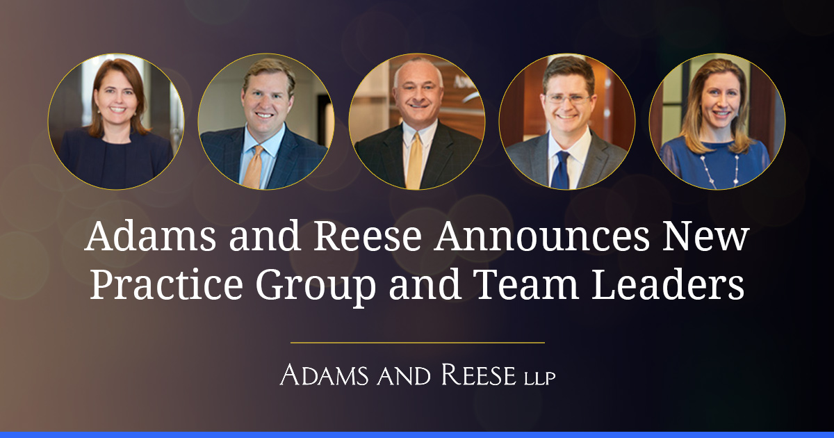 Adams And Reese Announces New Practice Group And Team Leaders For 2021 ...